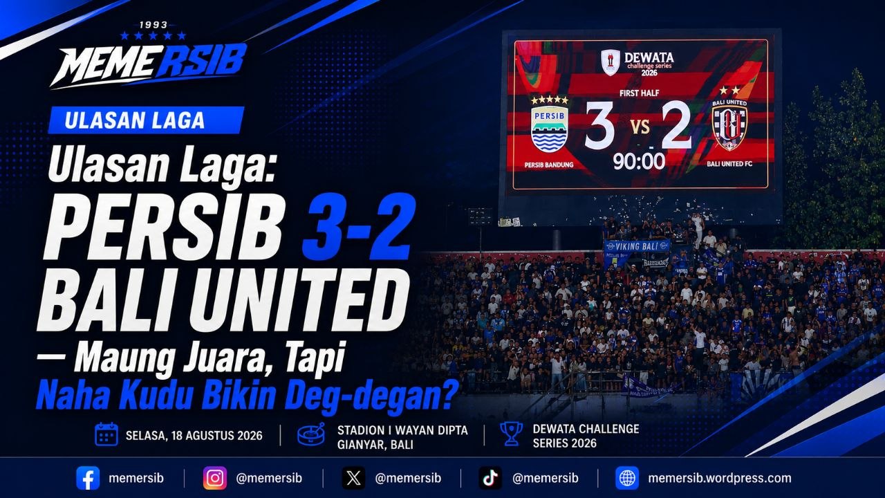 Review: Persib 3-2 Bali United — Maung Juara, Tapi Naha Kudu Bikin Deg-degan?