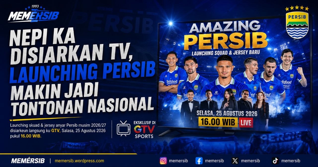 Nepi Ka Disiarkeun TV, Launching Persib Makin Jadi Tontonan Nasional